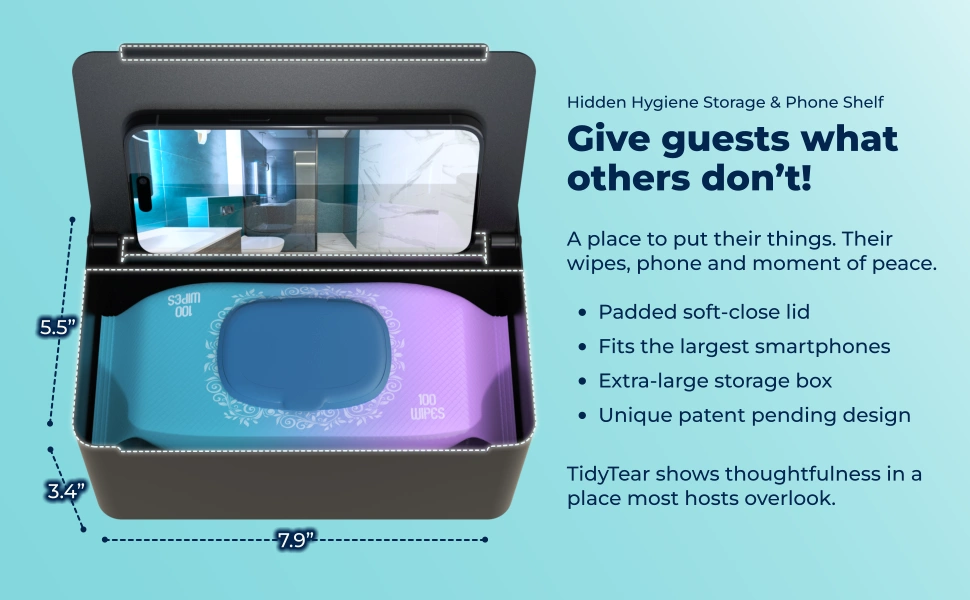 Hidden Hygiene Storage & Phone Shelf. Give guests what hotels don't! A place to put their things. Their wipes, phone and moment of peace. ✔️ XL 7.9”×3.4”×5.5” storage box. ✔️ Holds 100-count wet wipes pack. ✔️ Fits the largest smartphones. ✔️ Padded soft close lid. ✔️ Unique patent pending design. TidyTear shows thoughtfulness in a place most hosts overlook.